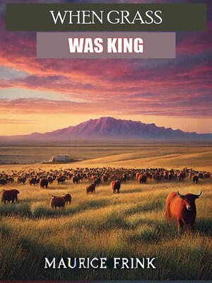 cover image of WHEN GRASS WAS KING Contributions to the Western Range Cattle Industry Study